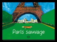 Paris sauvage,  un carnet de voyage naturaliste.. Publié le 26/06/12. Paris